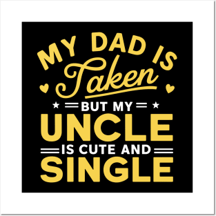 My Dad Is Taken But My Uncle Is Cute And Single Kids Funny Posters and Art